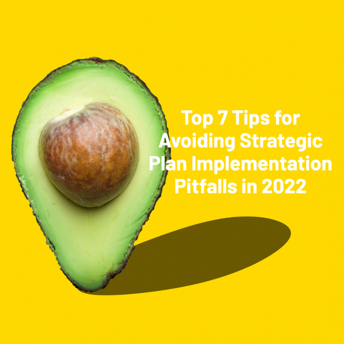 Top 7 Tips for Avoiding Strategic Plan Implementation Pitfalls in 2022