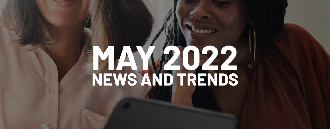 Download Now | May 2022 News and Trends