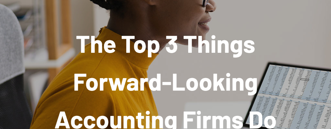 Download Now | The Top 3 Things Forward-Looking Accounting Firms Do that Average Firms Don't